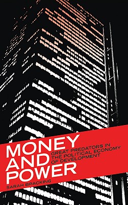 Money and Power: Great Predators in the Political Economy of Development - Bracking, Sarah