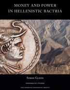 Money and Power in Hellenistic Bactria: Euthydemus I to Antimachus I