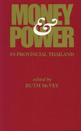 Money and Power in Provincial Thailand - McVey, Ruth Thomas (Editor)