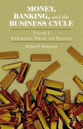 Money, Banking, and the Business Cycle: Volume I: Integrating Theory and Practice