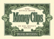 Money Clips: The Little Book of Big Money Ideas