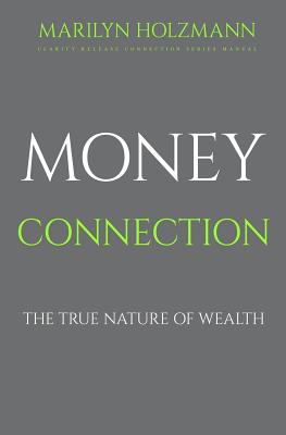 Money Connection: Clarity, Release and Connection - Holzmann, Marilyn