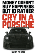 Money doesn't buy happiness, but I'd rather cry in a Porsche.: Real Lessons on Loyalty, Peace, and Staying Grounded