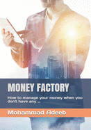 Money Factory: How to manage your money when you don't have any ...