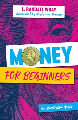 Money for Beginners: An Illustrated Guide - van Doornen, Heske (Illustrator), and Wray, L. Randall