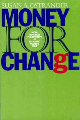 Money for Change: Social Movement Philanthropy at the Haymarket People's Fund - Ostrander, Susan