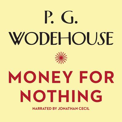 Money for Nothing Lib/E - Wodehouse, P G, and Cecil, Jonathan (Read by)