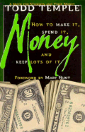 Money: How to Make It, Spend It, and Keep Lots of It