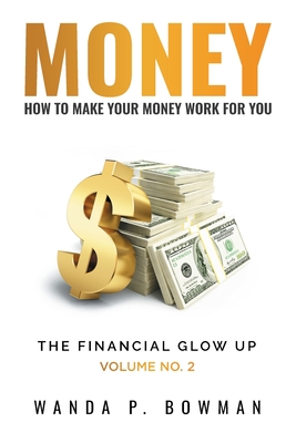 Money - How to Make Your Money Work for You - Bowman, Wanda P