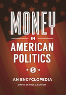 Money in American Politics: An Encyclopedia