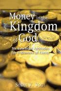 Money in the Kingdom of God: Six Essential Attitudes for Followers of Christ