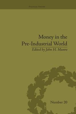 Money in the Pre-Industrial World: Bullion, Debasements and Coin Substitutes - Munro, John H