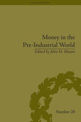 Money in the Pre-Industrial World: Bullion, Debasements and Coin Substitutes - Munro, John H