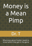 Money is a Mean Pimp: What every grant hustler needs to know before they get in the game