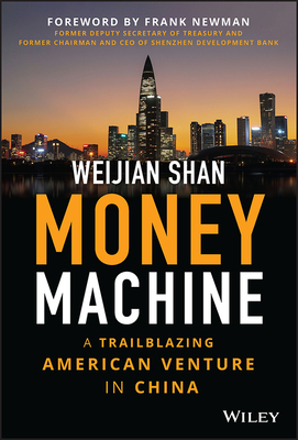 Money Machine: A Trailblazing American Venture in China - Shan, Weijian