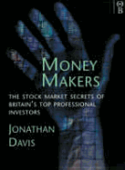 Money Makers: Stock Market Secrets of Britain's Top Professional Investment Managers - Davis, Jonathan