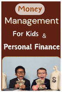Money Management for Kids and Personal Finance: Learn investing, Savings and 10 Business Ideas for smart children and Teens. Financial literacy. Needs vs Wants.
