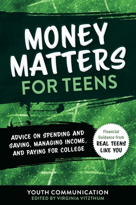 Money Matters for Teens: Advice on Spending and Saving, Managing Income, and Paying for College - Communication, Youth (Editor), and Vitzthum, Virginia (Editor)