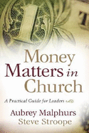 Money Matters in Church: A Practical Guide for Leaders - Malphurs, Aubrey, and Stroope, Steve