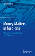 Money Matters in Medicine: Managing Personal Finances as a Physician
