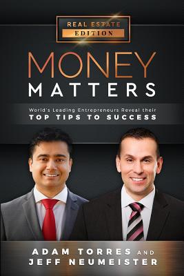 Money Matters: World's Leading Entrepreneurs Reveal Their Top Tips for Success (Vol.1 - Edition 3) - Neumeister, Jeff, and Torres, Adam