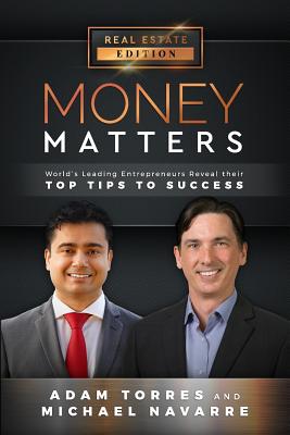 Money Matters: World's Leading Entrepreneurs Reveal Their Top Tips to Success (Vol.1 - Edition 5) - Navarre, Michael, and Torres, Adam