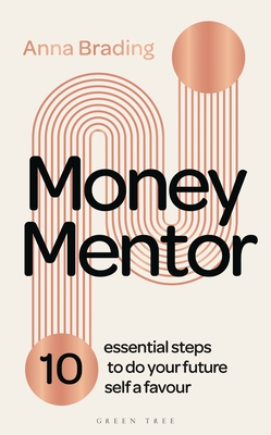 Money Mentor: 10 essential steps to do your future self a favour - Brading, Anna