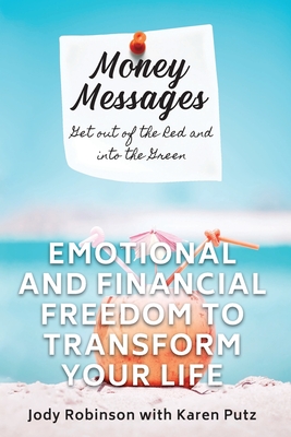 Money Messages: Get Out of the Red and into the Green, Emotional and Financial Freedom to Transform Your Life - Putz, Karen, and Tichelaar, Tyler (Editor), and Robinson, Jody