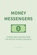 Money Messengers: Stories and Lessons from the Richest People on Earth.