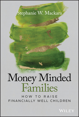 Money Minded Families: How to Raise Financially Well Children - Mackara, Stephanie W