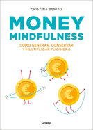 Money Mindfulness: C?mo Generar, Conservar y Multiplicar Tu Dinero