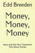 Money, Money, Money: Jesus and the New Testament Talk About Money