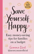 Money Mum Official: Save Yourself Happy: Easy Money-Saving Tips for Families on a Budget: The Sunday Times Bestseller