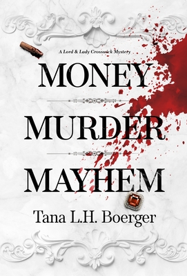 Money, Murder, Mayhem - Boerger, Tana L H