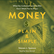 Money Plain & Simple: What the Institutions and the Elite Don't Want You to Know