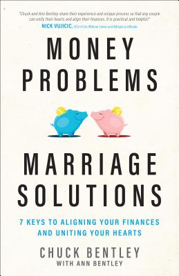 Money Problems, Marriage Solutions: 7 Keys to Aligning Your Finances and Uniting Your Hearts - Bentley, Chuck, and Bentley, Ann (Contributions by)