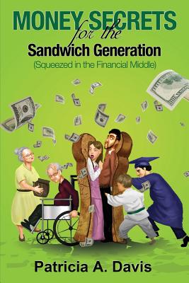 Money Secrets for the Sandwich Generation - Squeezed in the Financial Middle - Davis, Patricia