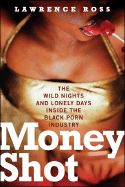 Money Shot: Wild Days and Lonely Nights Inside the Black Porn Industry