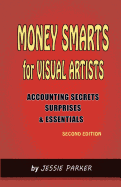 Money Smarts for Visual Artists: Accounting Secrets, Surprises, and Essentials