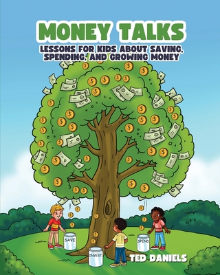 Money Talks: Lessons for Kids About Saving, Spending, and Growing Money - Daniels, Ted