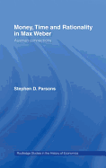 Money, Time and Rationality in Max Weber: Austrian Connections