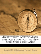 Money Trust Investigation: Brief on Behalf of the New York Stock Exchange
