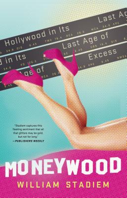 Moneywood: Hollywood in Its Last Age of Excess - Stadiem, William