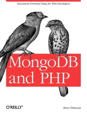 MongoDB and PHP: Document-Oriented Data for Web Developers - Francia, Steve