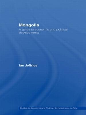 Mongolia: A Guide to Economic and Political Developments - Jeffries, Ian