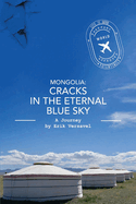 Mongolia: Cracks in the Eternal Blue Sky: A Journey Volume 1