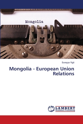 Mongolia - European Union Relations - Yigit, Sureyya