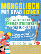 Mongolisch Mit Spa Lernen - Fortgeschrittene: Mittelstufe Bis Schwierig - 100 Wesentliche Themas Studieren Mit Wortsuchrtsel - Vol.1