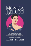 Monica Bellucci: The Timeless Beauty and International Star Who Redefined Elegance and Grace - A Biography for Kids