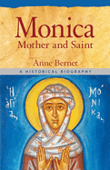 Monica Mother and Saint: A Historical Biography